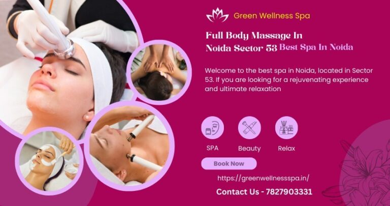 Full Body Massage In Noida Sector 53 – Best Spa In Noida