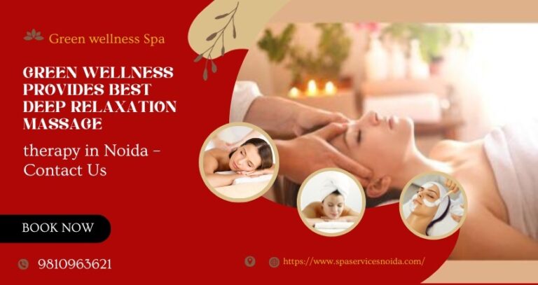 Green Wellness Provides Deep Relaxation Massage therapy in Noida