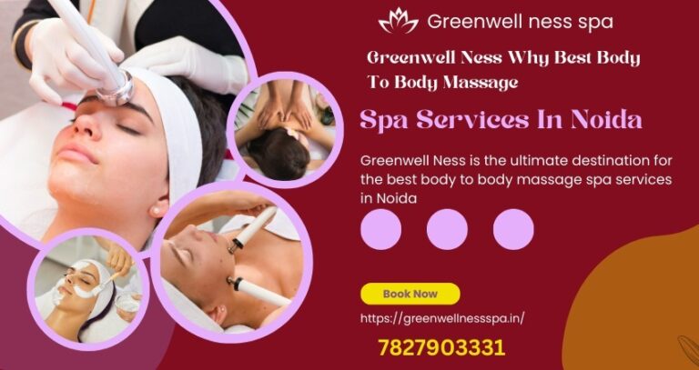 Greenwell Ness Why Best Body To Body Massage Spa Services In Noida
