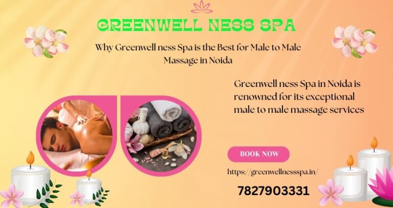 Why Greenwell ness Spa is the Best for Male to Male Massage in Noida