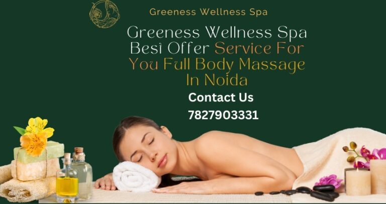 Greeness Wellness Spa Best Offer Service For You Full Body Massage In Noida