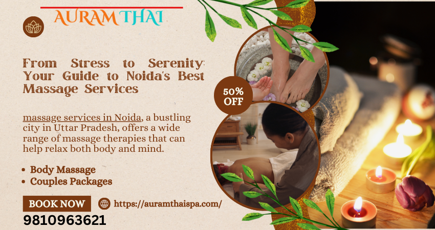 From Stress to Serenity: Your Guide to Noida’s Best Massage Services